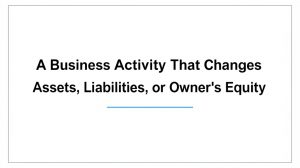 Read more about the article A Business Activity That Changes Assets, Liabilities, or Owner’s Equity
