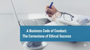Read more about the article A Business Code of Conduct: The Cornerstone of Ethical Success