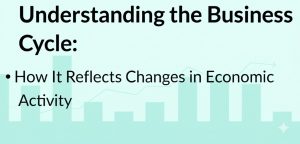 Read more about the article Understanding the Business Cycle: How It Reflects Changes in Economic Activity