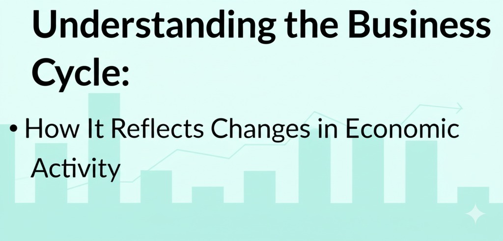 You are currently viewing Understanding the Business Cycle: How It Reflects Changes in Economic Activity