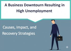 Read more about the article A Business Downturn Resulting in High Unemployment: Causes, Impact, and Recovery Strategies