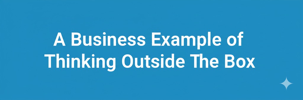 You are currently viewing A Business Example of Thinking Outside the Box
