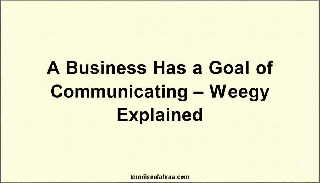 You are currently viewing A Business Has a Goal of Communicating – Weegy Explained