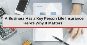 Read more about the article A Business Has a Key Person Life Insurance: Here’s Why It Matters