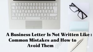 Read more about the article A Business Letter Is Not Written Like This: Common Mistakes and How to Avoid Them