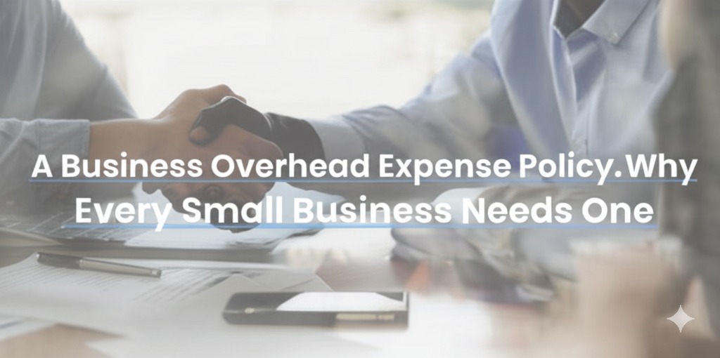 You are currently viewing A Business Overhead Expense Policy: Why Every Small Business Needs One