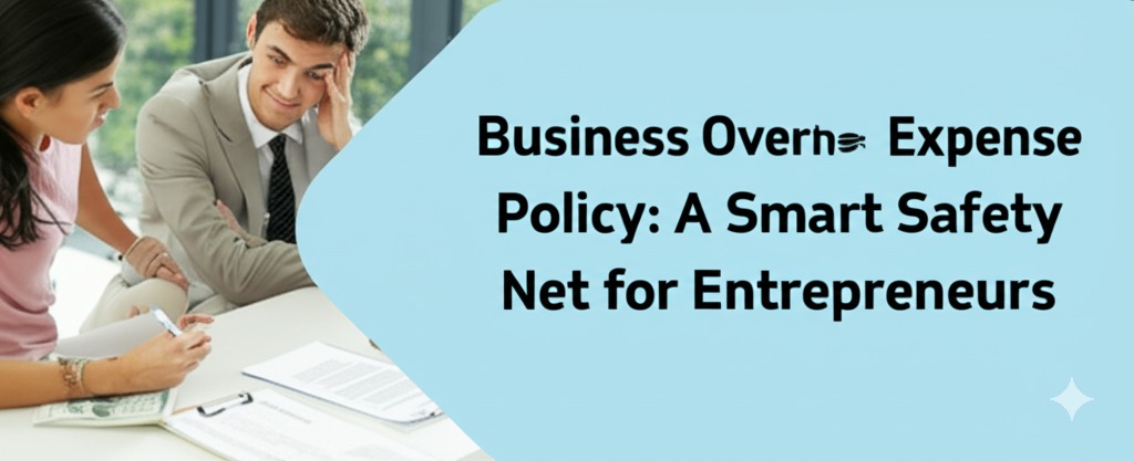 You are currently viewing Business Overhead Expense Policy: A Smart Safety Net for Entrepreneurs