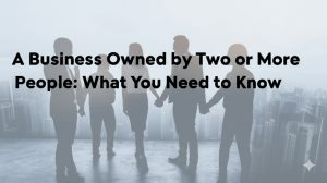 Read more about the article A Business Owned by Two or More People: What You Need to Know