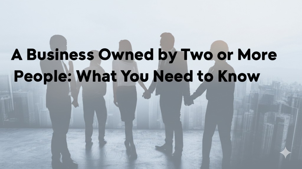 You are currently viewing A Business Owned by Two or More People: What You Need to Know