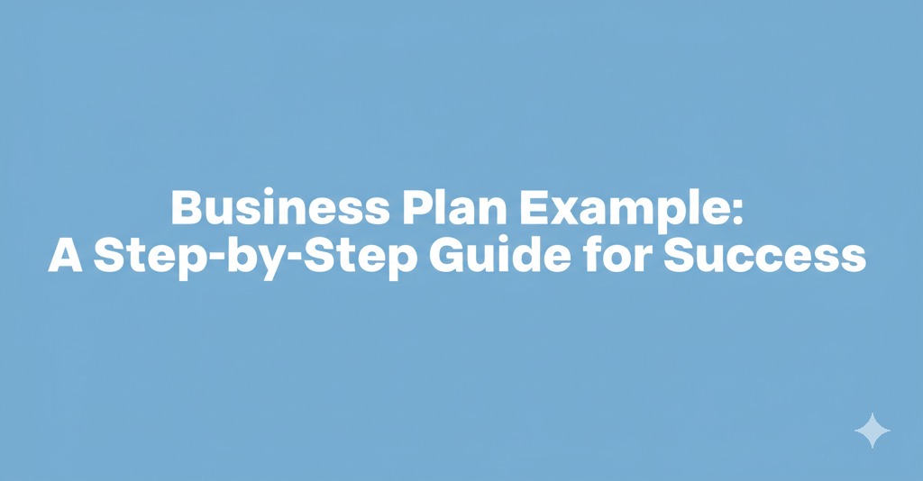 You are currently viewing Business Plan Example: A Step-by-Step Guide for Success