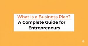 Read more about the article What Is a Business Plan? A Complete Guide for Entrepreneurs