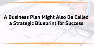 Read more about the article A Business Plan Might Also Be Called a Strategic Blueprint for Success