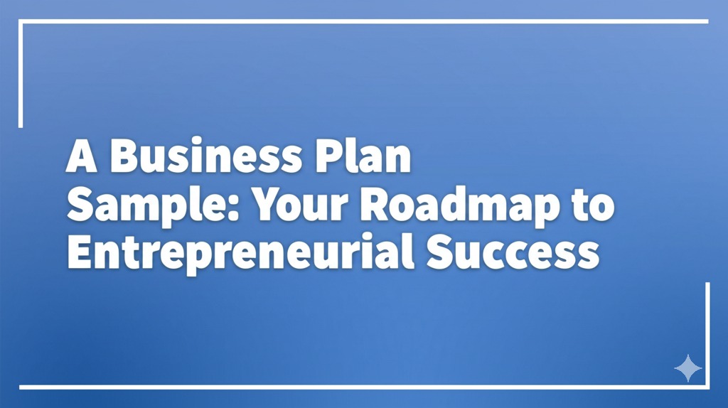 Read more about the article A Business Plan Sample: Your Roadmap to Entrepreneurial Success