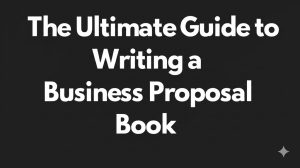 Read more about the article The Ultimate Guide to Writing a Business Proposal Book