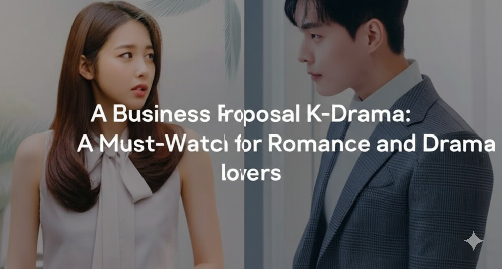 You are currently viewing A Business Proposal K-Drama: A Must-Watch for Romance and Drama Lovers