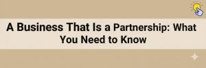 Read more about the article A Business That Is a Partnership: What You Need to Know