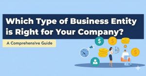 Read more about the article Which Type of Business Entity is Right for Your Company? A Comprehensive Guide