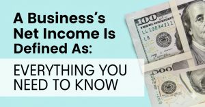 Read more about the article A Business’s Net Income Is Defined As: Everything You Need to Know