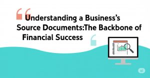 Read more about the article Understanding a Business’s Source Documents: The Backbone of Financial Success